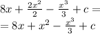 8x + \frac{2 {x}^{2} }{2} - \frac{ {x}^{3} }{3} + c = \\ = 8x + {x}^{2} - \frac{ {x}^{3} }{3} + c