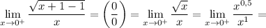 \displaystyle \lim_{x \to 0^{+}} \dfrac{\sqrt{x + 1 - 1}}{x} = \left(\frac{0}{0} \right) = \lim_{x \to 0^{+}} \dfrac{\sqrt{x}}{x} = \lim_{x \to 0^{+}} \dfrac{x^{0,5}}{x^{1}}=