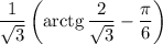 \dfrac{1}{\sqrt{3}} \left(\text{arctg} \, \dfrac{2}{\sqrt{3}} - \dfrac{\pi}{6} \right)