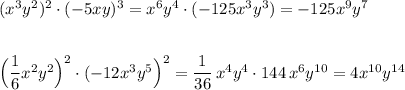 (x^3y^2)^2\cdot (-5xy)^3=x^6y^4\cdot (-125x^3y^3)=-125x^9y^7\\\\\\\Big(\dfrac{1}{6}x^2y^2\Big)^2\cdot (-12x^3y^5\Big)^2=\dfrac{1}{36}\, x^4y^4\cdot 144\, x^6y^{10}=4x^{10}y^{14}