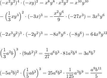 (-x^2y^2)^4\cdot (-xy)^2=x^8y^8\cdot x^2y^2=x^{10}y^{10}\\\\-\Big(\dfrac{1}{3}xy^3\Big)^2\cdot (-3x)^3=-\dfrac{x^2y^6}{9}\cdot (-27x^3)=3x^5y^6\\\\\\(-2x^3y^2)^3\cdot (-2y^2)^3=-8x^9y^6\cdot (-8y^6)=64x^9y^{12}\\\\\\\Big(\dfrac{1}{3}a^2b\Big)^3\cdot (9ab^2)^2=\dfrac{1}{27}a^6b^3\cdot 81a^2b^4=3a^8b^7\\\\\\ (-5a^3b)^2\cdot \Big(\dfrac{1}{5}ab^3\Big)^3=25a^6b^2\cdot \dfrac{1}{125}a^3b^9=\dfrac{a^9b^{11}}{5}