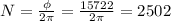 N=\frac{\phi }{2\pi } =\frac{15722}{2\pi } =2502