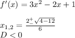 f'(x)=3x^2-2x+1\\\\x_{1,2}=\frac{2^+_-\sqrt{4-12} }{6}\\D<0