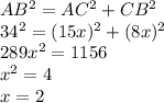 AB^{2} =AC^{2}+CB^{2}\\34^{2} =(15x)^{2}+(8x)^{2}\\289x^2=1156\\x^{2} =4\\x=2