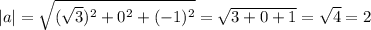 |a|=\sqrt{ {(\sqrt{3})^2 +0^2+(-1)^2} }=\sqrt{3+0+1} =\sqrt{4} =2