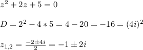 z^2+2z+5=0 \\ \\ D=2^2-4*5=4-20=-16=(4i)^2 \\ \\ z_{1,2}=\frac{-2 \pm 4i}{2} =-1 \pm 2i
