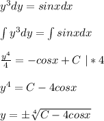 y^3dy=sinxdx \\ \\ \int y^3dy=\int sinxdx \\ \\ \frac{y^4}{4}=-cosx+C \ |*4 \\ \\ y^4=C-4cosx \\ \\ y= \pm \sqrt[4]{C-4cosx}