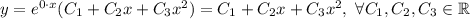 y=e^{0\cdot x}(C_1+C_2x+C_3x^2) = C_1+C_2x+C_3x^2, \ \forall C_1,C_2,C_3 \in \mathbb{R}