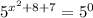 {5}^{ {x}^{2} + 8 + 7 } = {5}^{0}