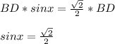 BD*sinx=\frac{\sqrt{2}}{2} *BD\\\\sinx=\frac{\sqrt{2} }{2}