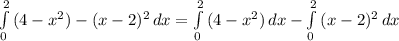 \int\limits^2_0 {(4-x^2) -(x-2)^2} \, dx = \int\limits^2_0 {(4-x^2) } \, dx - \int\limits^2_0 {(x-2)^2} \, dx