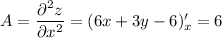 A=\dfrac{\partial^2 z}{\partial x^2} =(6x+3y-6)'_x=6