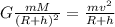 G\frac{mM}{(R+h)^2}=\frac{mv^2}{R+h}