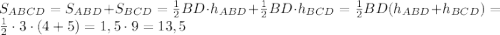 S_{ABCD}=S_{ABD}+S_{BCD}=\frac{1}{2}BD\cdot h_{ABD}+\frac{1}{2}BD\cdot h_{BCD}=\frac{1}{2}BD(h_{ABD}+h_{BCD})=\frac{1}{2}\cdot3\cdot(4+5)=1,5\cdot9=13,5
