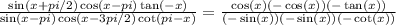 \frac{\sin(x + pi/2)\cos(x - pi)\tan(-x)}{\sin(x-pi)\cos(x - 3pi/2)\cot(pi - x)} = \frac{\cos(x)(-\cos(x))(-\tan(x))}{(-\sin(x))(-\sin(x))(-\cot(x))}