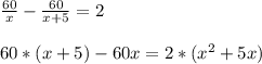 \frac{60}{x} -\frac{60}{x+5} =2\\\\60*(x+5)-60x=2*(x^{2} +5x)