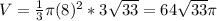 V = \frac{1}{3} \pi (8)^{2}* 3\sqrt{33} = 64\sqrt{33} \pi