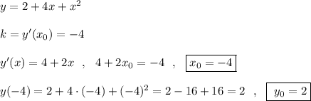 y=2+4x+x^2\\\\k=y'(x_0)=-4\\\\y'(x)=4+2x\ \ ,\ \ 4+2x_0=-4\ \ ,\ \ \boxed {x_0=-4}\\\\y(-4)=2+4\cdot (-4)+(-4)^2=2-16+16=2\ \ ,\ \ \boxed {\ y_0=2}