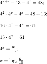 4^{x+2}-13-4^{x}=48;\\\\4^2\cdot4^x-4^x=48+13;\\\\16\cdot4^x-4^x=61;\\\\15\cdot4^x=61\\\\4^x=\frac{61}{15};\\\\x=\log_4\frac{61}{15}