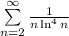 \sum\limits^\infty_{n=2}\frac{1}{n\ln^4n}