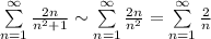 \sum\limits^\infty_{n=1}\frac{2n}{n^2+1}\sim\sum\limits^\infty_{n=1}\frac{2n}{n^2}=\sum\limits^\infty_{n=1}\frac{2}{n}