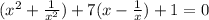 ( {x}^{2} + \frac{1}{ {x}^{2} } ) + 7(x - \frac{1}{x} ) + 1 = 0
