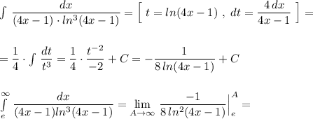 \int\limits\, \dfrac{dx}{(4x-1)\cdot ln^3(4x-1)}=\Big[\ t=ln(4x-1)\ ,\ dt=\dfrac{4\, dx}{4x-1}\ \Big]=\\\\\\=\dfrac{1}{4}\cdot \int\limits\, \dfrac{dt}{t^3}=\dfrac{1}{4}\cdot \dfrac{t^{-2}}{-2}+C=-\dfrac{1}{8\, ln(4x-1)}+C\\\\\\\int\limits^{\infty }_{e}\, \dfrac{dx}{(4x-1)ln^3(4x-1)}=\lim\limits _{A \to \infty}\, \dfrac{-1}{8\, ln^2(4x-1)}\Big|_{e}^{A}=