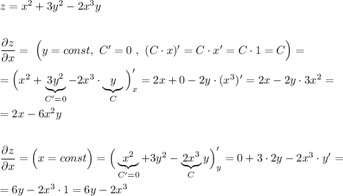 z=x^2+3y^2-2x^3y\\\\\\\dfrac{\partial z}{\partial x}=\ \Big(y=const,\ C'=0\ ,\ (C\cdot x)'=C\cdot x'=C\cdot 1=C\Big)=\\\\=\Big(x^2+\underbrace {3y^2}_{C'=0}-2x^3\cdot \underbrace {y}_{C}\Big)'_{x}=2x+0-2y\cdot (x^3)'=2x-2y\cdot 3x^2=\\\\=2x-6x^2y\\\\\\\dfrac{\partial z}{\partial x}=\Big(x=const\Big)=\Big(\underbrace {x^2}_{C'=0}+3y^2-\underbrace {2x^3}_{C}y\Big)'_{y}=0+3\cdot 2y-2x^3\cdot y'=\\\\=6y-2x^3\cdot 1=6y-2x^3