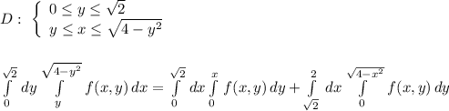 D:\ \left\{\begin{array}{l}0\leq y\leq \sqrt2\\y\leq x\leq \sqrt{4-y^2}\end{array}\right\\\\\\\int\limits^{\sqrt2}_0\, dy\int\limits^{\sqrt{4-y^2}}_{y}\, f(x,y)\, dx=\int\limits^{\sqrt2}_0\, dx\int\limits^{x}_{0}\, f(x,y)\, dy+\int\limits_{\sqrt2}^2\, dx \int\limits^{\sqrt{4-x^2}}_{0}\, f(x,y)\, dy