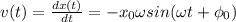 v(t)=\frac{dx(t)}{dt}=-x_0\omega sin(\omega t+\phi_0)