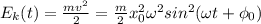E_k(t)=\frac{mv^2}{2}=\frac{m}{2}x_0^2\omega ^2sin^2(\omega t+\phi_0)