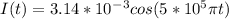I(t)=3.14*10^-^3cos(5*10^5\pi t)
