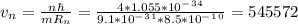 v_n=\frac{n\hbar }{mR_n}=\frac{4*1.055*10^-^3^4}{9.1*10^-^3^1*8.5*10^-^1^0}=545572