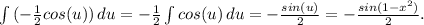 \int\limits {(-\frac{1}{2}cos(u)) } \, du= -\frac{1}{2}\int\limits {cos(u)} \, du =-\frac{sin(u)}{2} =-\frac{sin(1-x^2)}{2}.