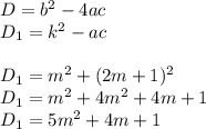 D=b^{2}-4ac\\D_{1}=k^{2}-ac\\\\D_{1}=m^{2}+(2m+1)^{2}\\D_{1}=m^{2}+4m^{2}+4m+1\\D_{1}=5m^{2}+4m+1