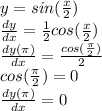 y = sin( \frac{x}{2} ) \\ \frac{dy}{dx} = \frac{1}{2} cos( \frac{x}{2} ) \\ \frac{dy(\pi)}{dx} = \frac{cos( \frac{\pi}{2} )}{2} \\ cos( \frac{\pi}{2} ) = 0 \\ \frac{dy(\pi)}{dx} = 0