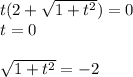 t(2+\sqrt{1+t^2})=0\\t=0\\\\\sqrt{1+t^2}=-2