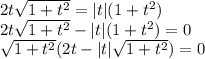 2t\sqrt{1+t^2}=|t|(1+t^2)\\2t\sqrt{1+t^2}-|t|(1+t^2)=0\\\sqrt{1+t^2}(2t-|t|\sqrt{1+t^2})=0