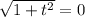 \sqrt{1+t^2}=0