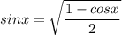 sinx=\sqrt{\dfrac{1-cosx}{2}}