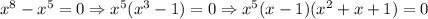 x^8-x^5=0 \Rightarrow x^5(x^3-1)=0 \Rightarrow x^5(x-1)(x^2+x+1)=0