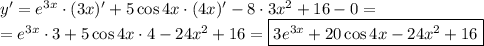 y'=e^{3x}\cdot(3x)'+5\cos4x\cdot(4x)'-8\cdot3x^2+16-0=\\=e^{3x}\cdot3+5\cos4x\cdot4-24x^2+16=\boxed{3e^{3x}+20\cos4x-24x^2+16}