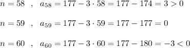 n=58\ \ ,\ \ a_{58}=177-3\cdot 58=177-174=30\\\\n=59\ \ ,\ \ a_{59}=177-3\cdot 59=177-177=0\\\\n=60\ \ ,\ \ a_{60}=177-3\cdot 60=177-180=-3<0