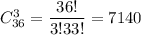 C^3_{36}=\dfrac{36!}{3!33!}=7140