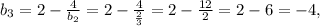 b_3=2-\frac{4}{b_2}= 2-\frac{4}{\frac{2}{3} }=2-\frac{12}{2}=2-6=-4,
