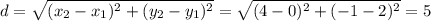 d=\sqrt{(x_2-x_1)^2+(y_2-y_1)^2}=\sqrt{(4-0)^2+(-1-2)^2}=5