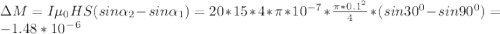 \Delta M=I\mu _0HS(sin\alpha _2-sin\alpha _1)=20*15*4*\pi *10^-^7*\frac{\pi *0.1^2}{4}*(sin30^0-sin90^0)=-1.48*10^-^6