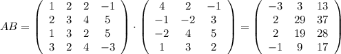AB=\left(\begin{array}{cccc}1&2&2&-1\\2&3&4&5\\1&3&2&5\\3&2&4&-3\end{array}\right)\cdot \left(\begin{array}{ccc}4&2&-1\\-1&-2&3\\-2&4&5\\1&3&2\end{array}\right)=\left(\begin{array}{cccc}-3&3&13\\2&29&37\\2&19&28\\-1&9&17\end{array}\right)