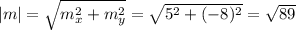 |m| =\sqrt{m_x^2+m_y^2} = \sqrt{5^2+(-8)^2} = \sqrt{89}