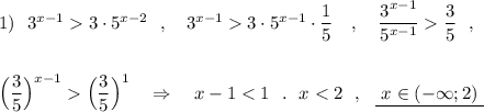 1)\ \ 3^{x-1}3\cdot 5^{x-2}\ \ ,\ \ \ 3^{x-1}3\cdot 5^{x-1}\cdot \dfrac{1}{5}\ \ \ ,\ \ \ \dfrac{3^{x-1}}{5^{x-1}}\dfrac{3}{5}\ \ ,\\\\\\\Big(\dfrac{3}{5}\Big)^{x-1}\Big(\dfrac{3}{5}\Big)^1\ \ \ \Rightarrow \ \ \ x-1<1\ \ .\ \ x<2\ \ ,\ \ \underline {\ x\in (-\infty ;2)\ }